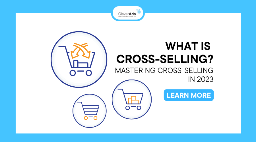 What is Cross-selling? Mastering Cross-selling in 2023
