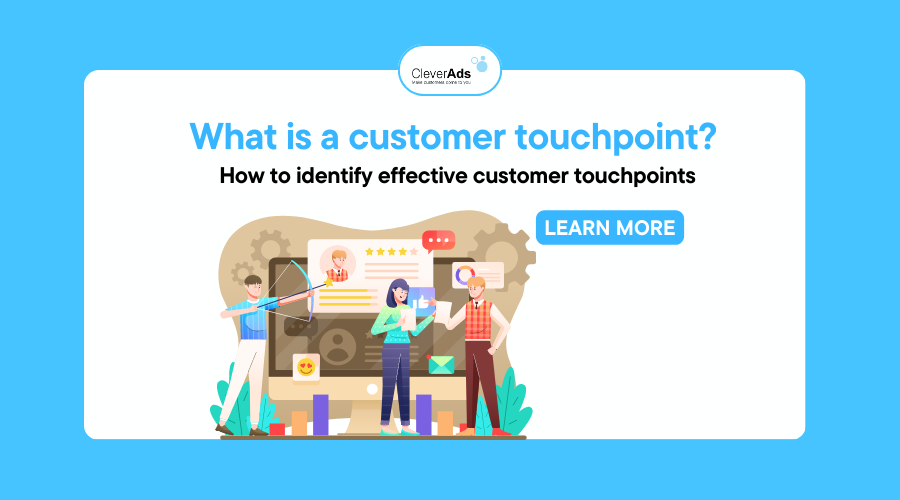 What is a customer touchpoint? How to identify effective customer touchpoints