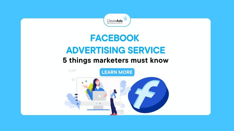 Facebook Advertising Service: 5 things marketers must know