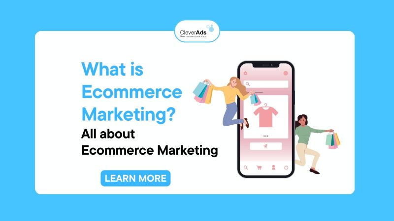 What is Ecommerce Marketing? All about Ecommerce Marketing