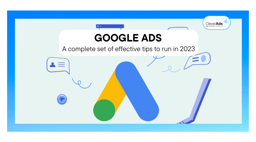 Google Ads – A complete set of effective tips to run in 2023