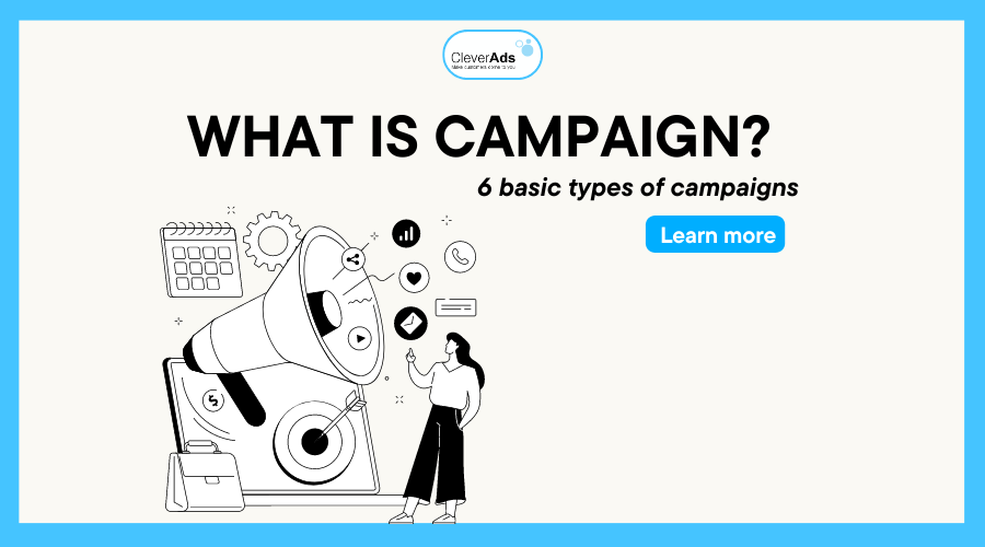 What is Campaign? 6 basic types of campaigns