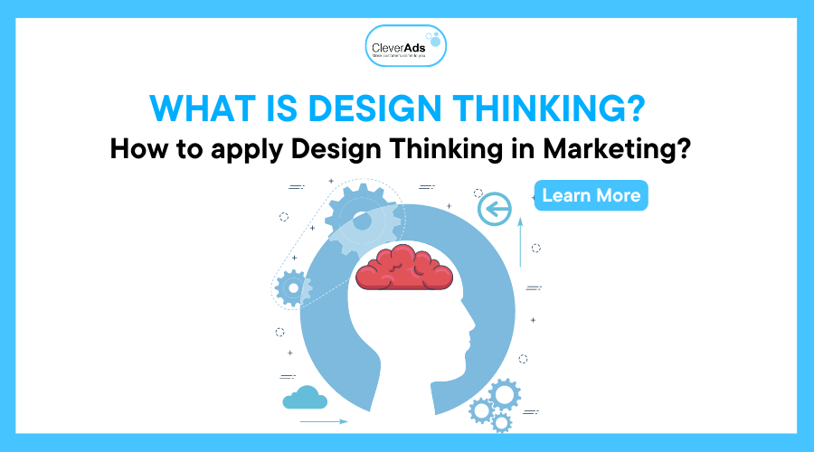 What is Design Thinking? How to apply Design Thinking in Marketing?