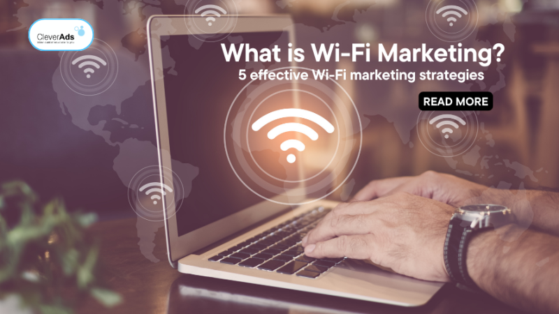What is Wi-Fi Marketing? 5 effective Wi-Fi marketing strategy